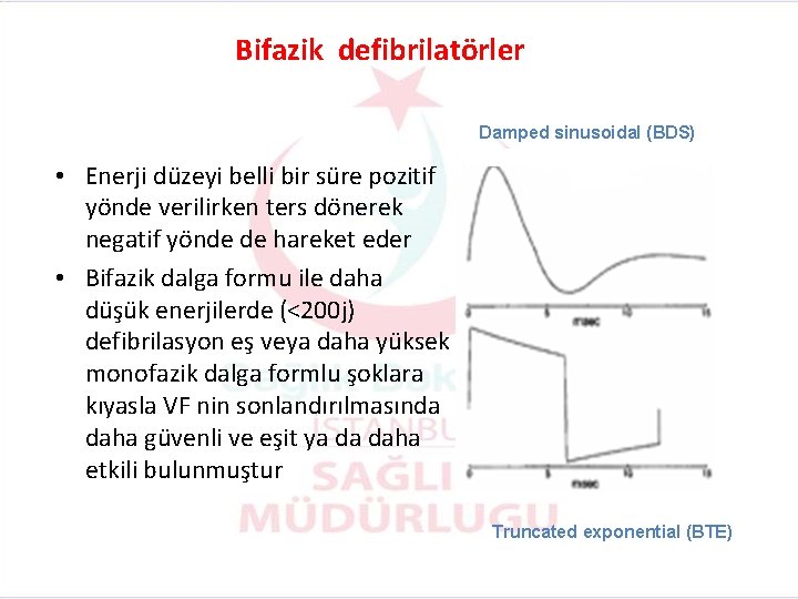 Bifazik defibrilatörler Damped sinusoidal (BDS) • Enerji düzeyi belli bir süre pozitif yönde verilirken