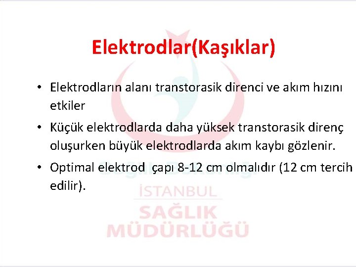 Elektrodlar(Kaşıklar) • Elektrodların alanı transtorasik direnci ve akım hızını etkiler • Küçük elektrodlarda daha