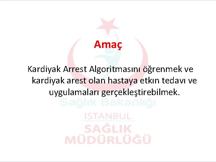 Amaç Kardiyak Arrest Algoritmasını öğrenmek ve kardiyak arest olan hastaya etkın tedavı ve uygulamaları