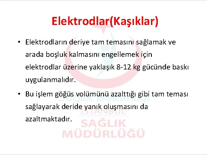 Elektrodlar(Kaşıklar) • Elektrodların deriye tam temasını sağlamak ve arada boşluk kalmasını engellemek için elektrodlar