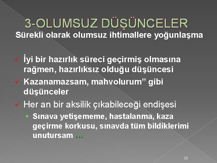 3 -OLUMSUZ DÜŞÜNCELER Sürekli olarak olumsuz ihtimallere yoğunlaşma İyi bir hazırlık süreci geçirmiş olmasına