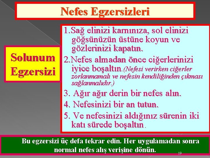 Nefes Egzersizleri Solunum Egzersizi 1. Sağ elinizi karnınıza, sol elinizi göğsünüzün üstüne koyun ve