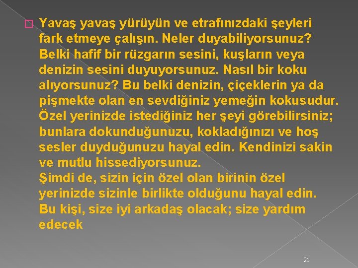 � Yavaş yürüyün ve etrafınızdaki şeyleri fark etmeye çalışın. Neler duyabiliyorsunuz? Belki hafif bir