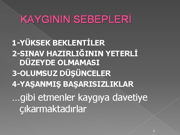 KAYGININ SEBEPLERİ 1 -YÜKSEK BEKLENTİLER 2 -SINAV HAZIRLIĞININ YETERLİ DÜZEYDE OLMAMASI 3 -OLUMSUZ DÜŞÜNCELER