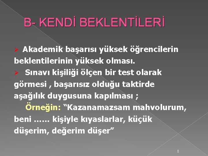 B- KENDİ BEKLENTİLERİ Akademik başarısı yüksek öğrencilerin beklentilerinin yüksek olması. Ø Sınavı kişiliği ölçen