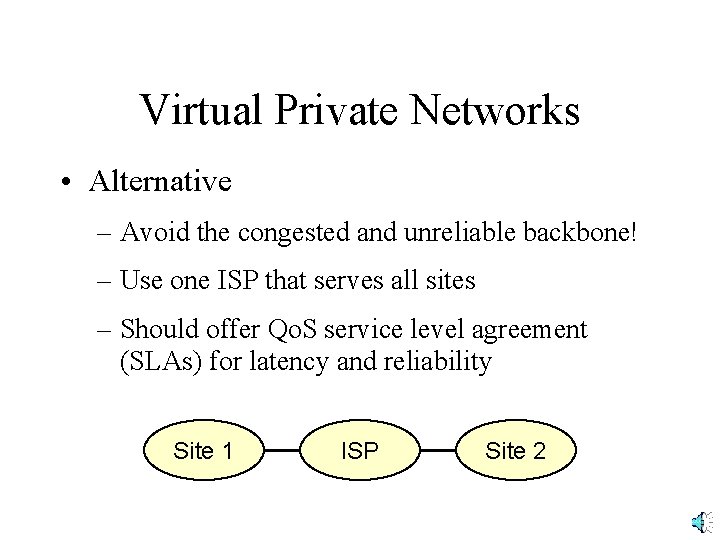 Virtual Private Networks • Alternative – Avoid the congested and unreliable backbone! – Use