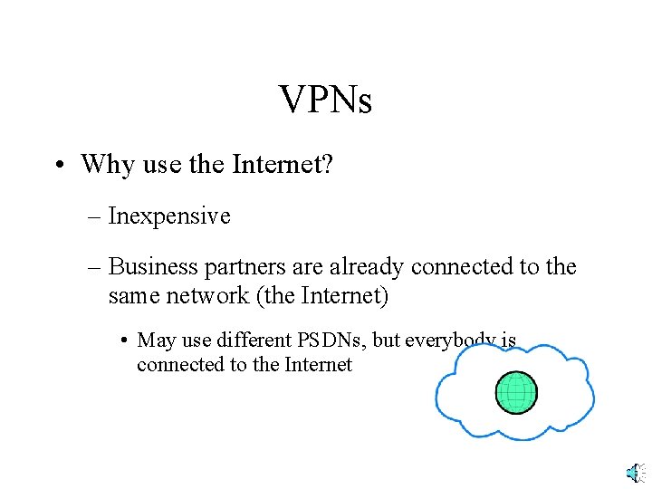 VPNs • Why use the Internet? – Inexpensive – Business partners are already connected