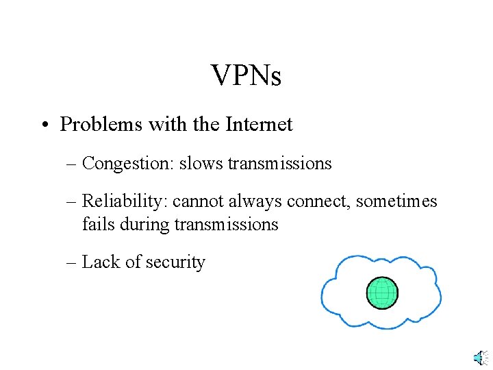 VPNs • Problems with the Internet – Congestion: slows transmissions – Reliability: cannot always