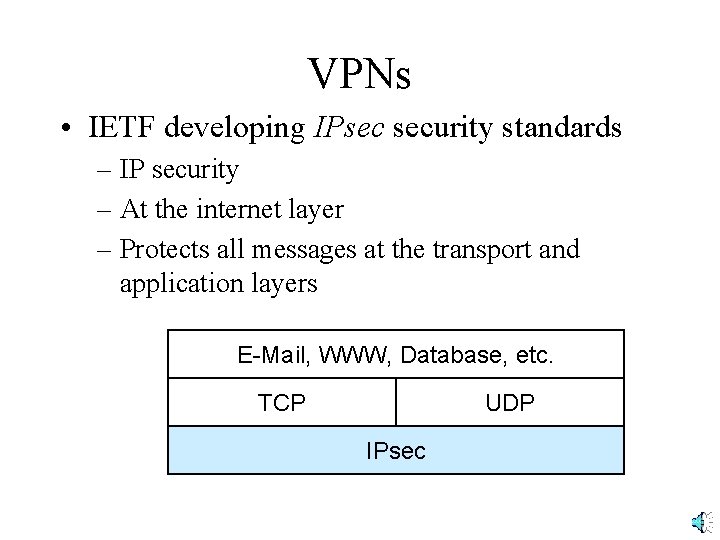 VPNs • IETF developing IPsec security standards – IP security – At the internet