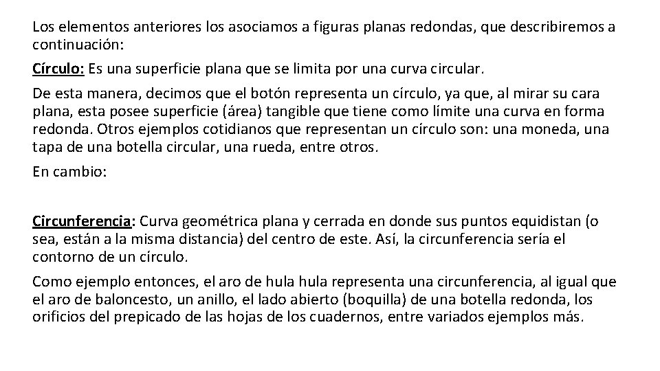 Los elementos anteriores los asociamos a figuras planas redondas, que describiremos a continuación: Círculo: