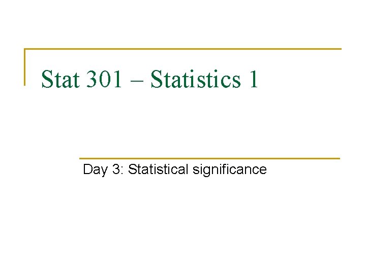 Stat 301 – Statistics 1 Day 3: Statistical significance 