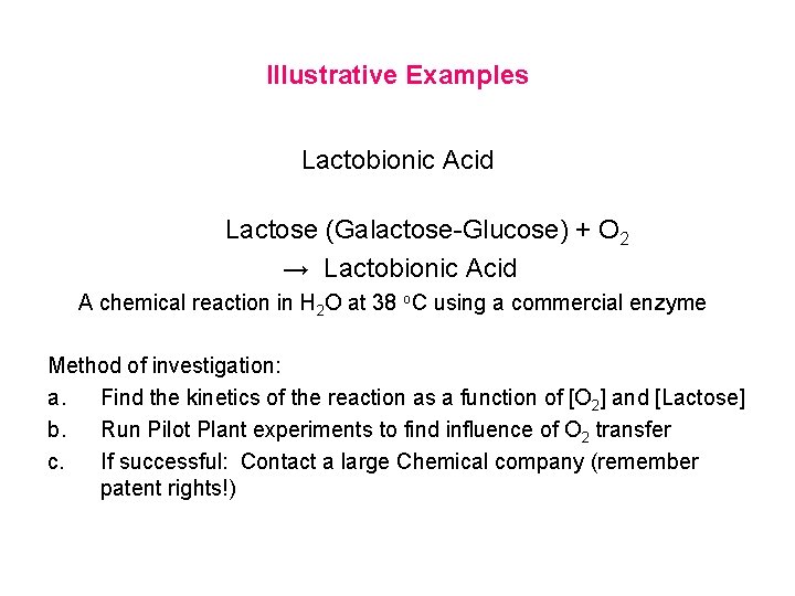 Illustrative Examples Lactobionic Acid Lactose (Galactose-Glucose) + O 2 → Lactobionic Acid A chemical