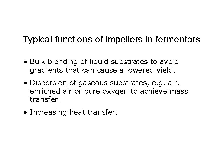 Typical functions of impellers in fermentors • Bulk blending of liquid substrates to avoid