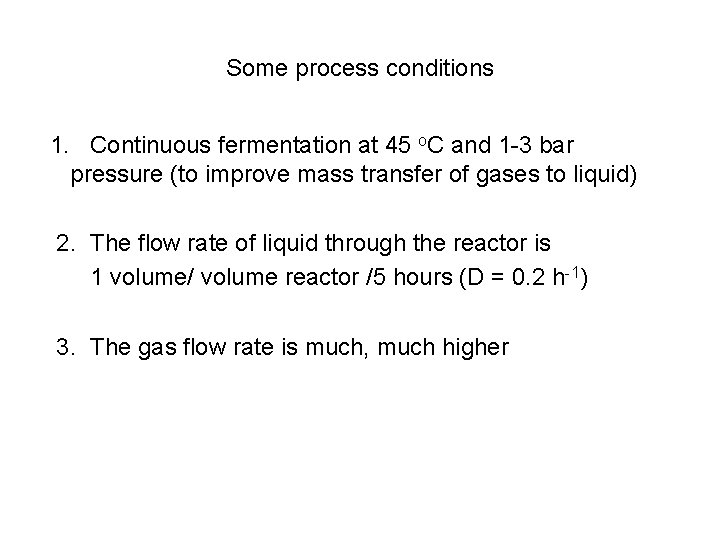 Some process conditions 1. Continuous fermentation at 45 o. C and 1 -3 bar