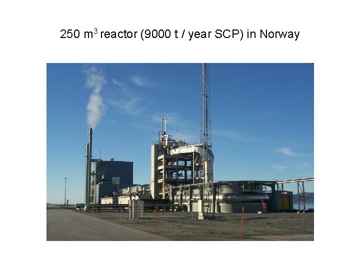 250 m 3 reactor (9000 t / year SCP) in Norway 