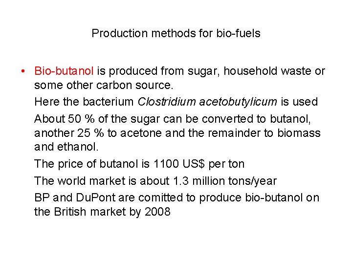 Production methods for bio-fuels • Bio-butanol is produced from sugar, household waste or some