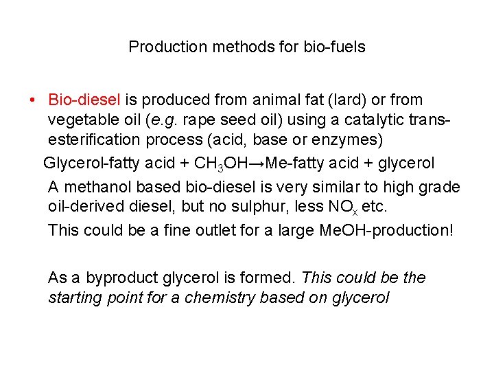 Production methods for bio-fuels • Bio-diesel is produced from animal fat (lard) or from