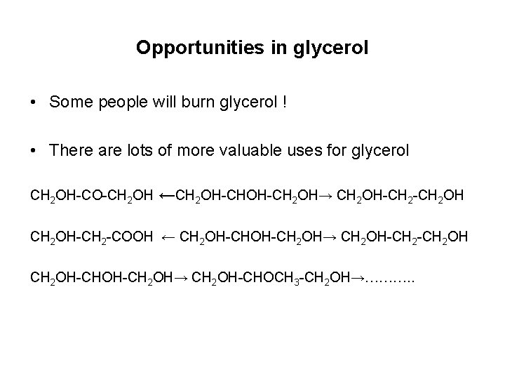 Opportunities in glycerol • Some people will burn glycerol ! • There are lots