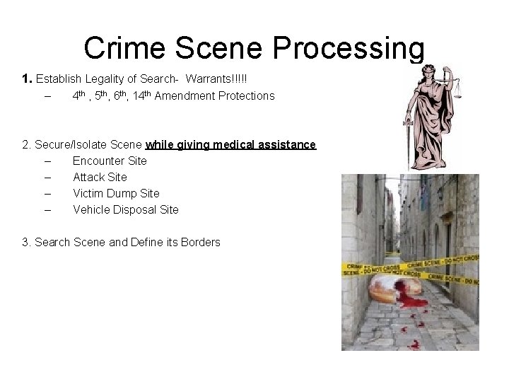 Crime Scene Processing 1. Establish Legality of Search- Warrants!!!!! – 4 th , 5