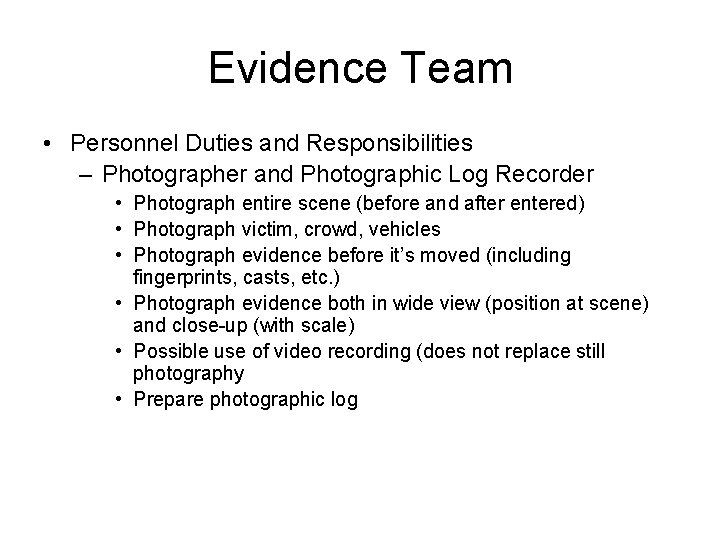 Evidence Team • Personnel Duties and Responsibilities – Photographer and Photographic Log Recorder •