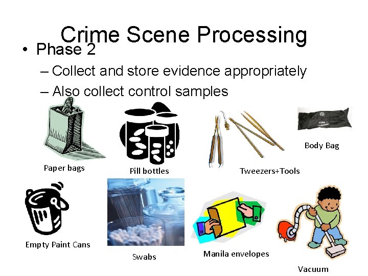 Crime Scene Processing • Phase 2 – Collect and store evidence appropriately – Also