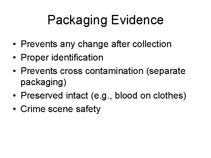 Packaging Evidence • Prevents any change after collection • Proper identification • Prevents cross