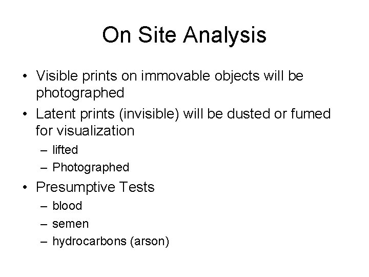 On Site Analysis • Visible prints on immovable objects will be photographed • Latent