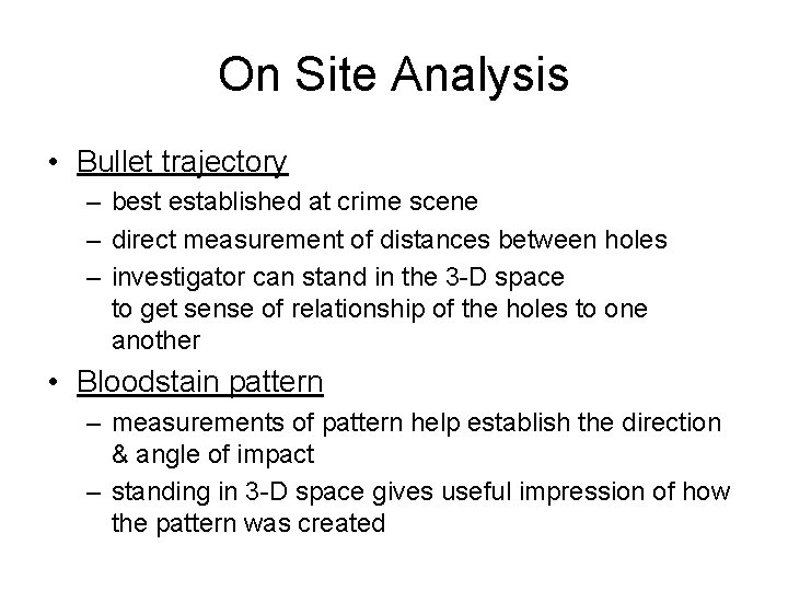 On Site Analysis • Bullet trajectory – best established at crime scene – direct