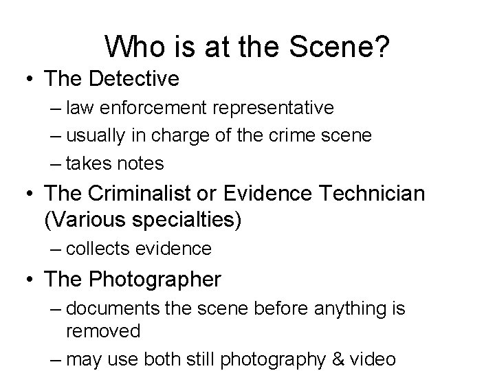 Who is at the Scene? • The Detective – law enforcement representative – usually