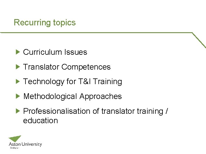 Recurring topics Curriculum Issues Translator Competences Technology for T&I Training Methodological Approaches Professionalisation of Recurring topics Curriculum Issues Translator Competences Technology for T&I Training Methodological Approaches Professionalisation of