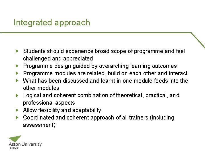Integrated approach Students should experience broad scope of programme and feel challenged and appreciated Integrated approach Students should experience broad scope of programme and feel challenged and appreciated