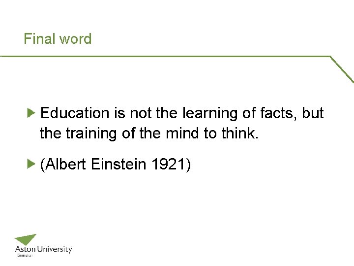 Final word Education is not the learning of facts, but the training of the