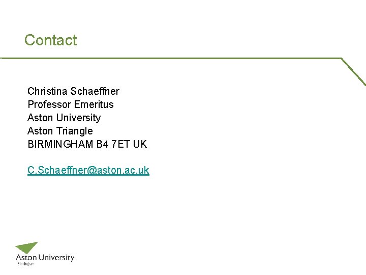 Contact Christina Schaeffner Professor Emeritus Aston University Aston Triangle BIRMINGHAM B 4 7 ET Contact Christina Schaeffner Professor Emeritus Aston University Aston Triangle BIRMINGHAM B 4 7 ET