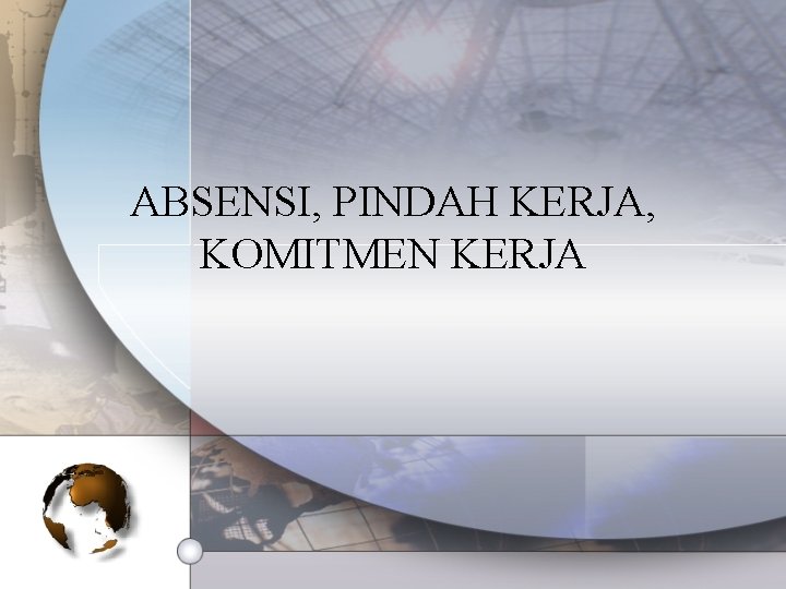 ABSENSI, PINDAH KERJA, KOMITMEN KERJA 