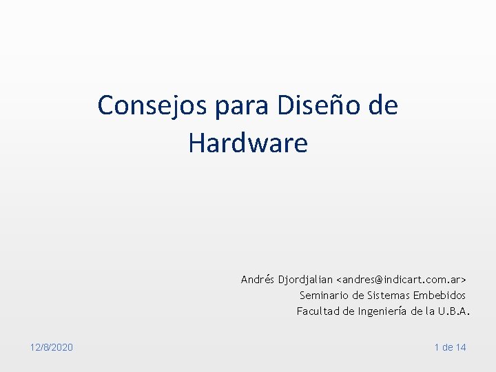 Consejos para Diseño de Hardware Andrés Djordjalian <andres@indicart. com. ar> Seminario de Sistemas Embebidos