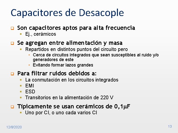 Capacitores de Desacople q Son capacitores aptos para alta frecuencia § Ej. , cerámicos