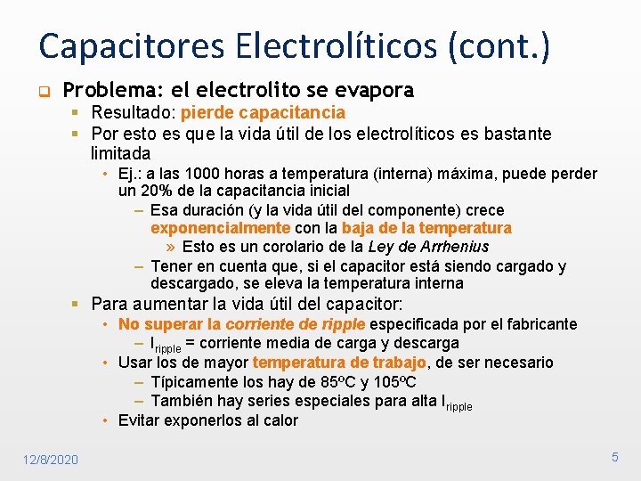 Capacitores Electrolíticos (cont. ) q Problema: el electrolito se evapora § Resultado: pierde capacitancia