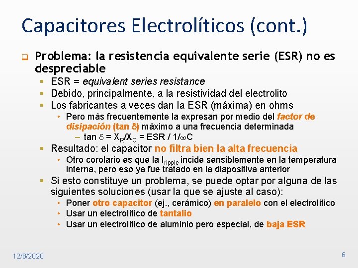 Capacitores Electrolíticos (cont. ) q Problema: la resistencia equivalente serie (ESR) no es despreciable
