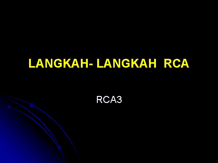 LANGKAH- LANGKAH RCA 3 