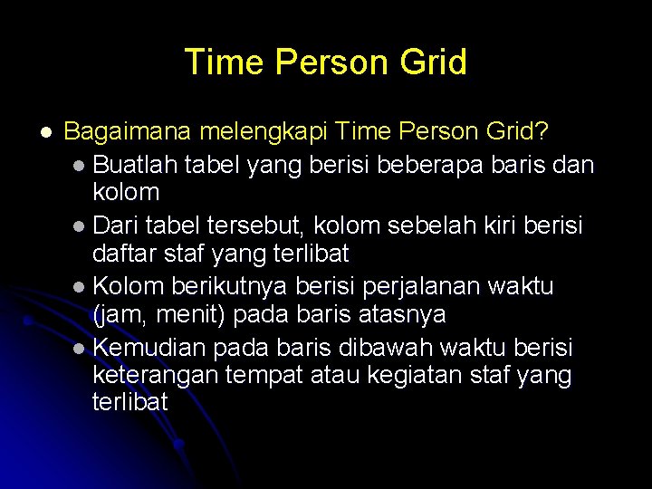 Time Person Grid l Bagaimana melengkapi Time Person Grid? l Buatlah tabel yang berisi