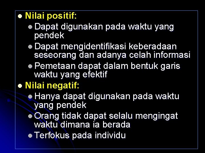 Nilai positif: l Dapat digunakan pada waktu yang pendek l Dapat mengidentifikasi keberadaan seseorang