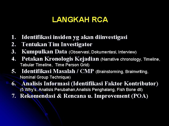 LANGKAH RCA 1. 2. 3. 4. Identifikasi insiden yg akan diinvestigasi Tentukan Tim Investigator