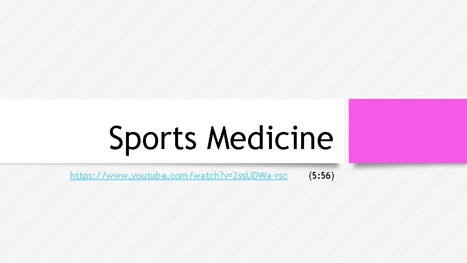 Sports Medicine https: //www. youtube. com/watch? v=2 ss. UDWa-rsc (5: 56) 