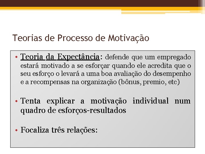 Teorias de Processo de Motivação • Teoria da Expectância: defende que um empregado estará