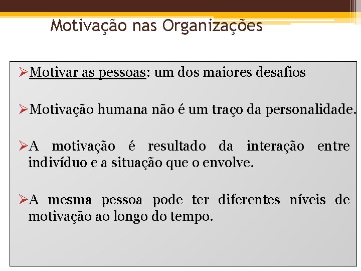 Motivação nas Organizações ØMotivar as pessoas: um dos maiores desafios ØMotivação humana não é