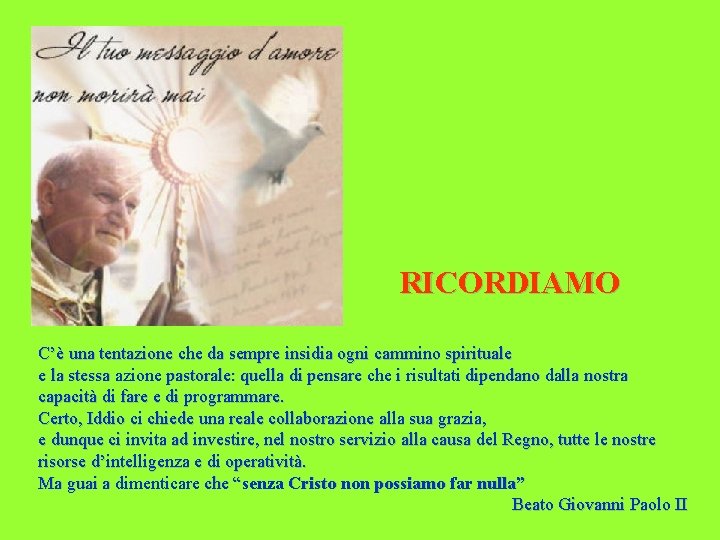 RICORDIAMO C’è una tentazione che da sempre insidia ogni cammino spirituale e la stessa