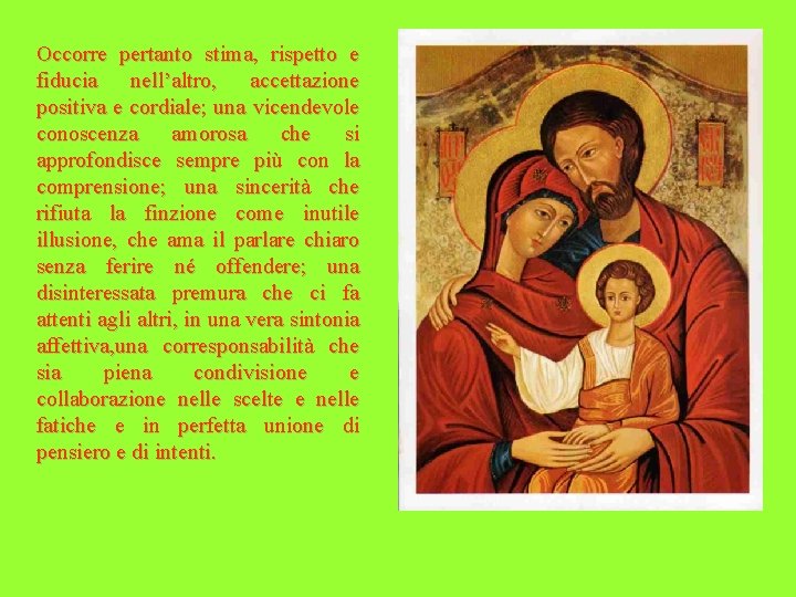 Occorre pertanto stima, rispetto e fiducia nell’altro, accettazione positiva e cordiale; una vicendevole conoscenza