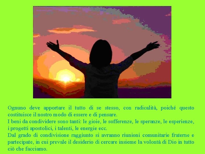 Ognuno deve apportare il tutto di se stesso, con radicalità, poiché questo costituisce il