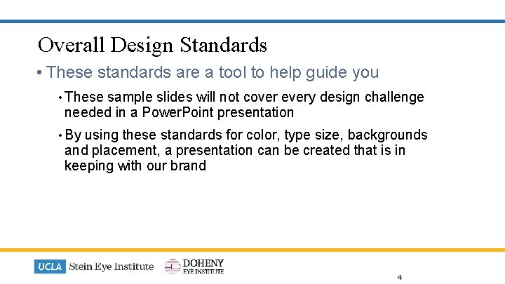 Overall Design Standards • These standards are a tool to help guide you •