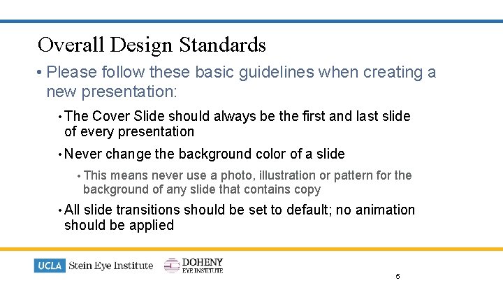 Overall Design Standards • Please follow these basic guidelines when creating a new presentation: